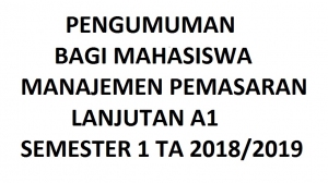 PENGUMUMAN BAGI MAHASISWA MANAJEMEN PEMASARAN LANJUTAN A1 SEMESTER 1 TA 2018/2019